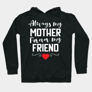 Always My Mother Forever My Friend T-Shirt gift Hoodie